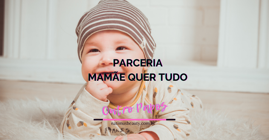 Mamãe Quer Tudo & Natimus Beauty