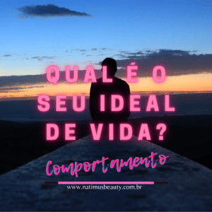 O que você idealiza na vida?