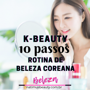 10 Passos K-Beauty rotina de beleza coreana
