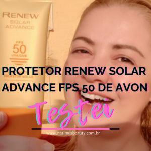 Resenha Protetor Renew Solar Advance FPS 50 de Avon
