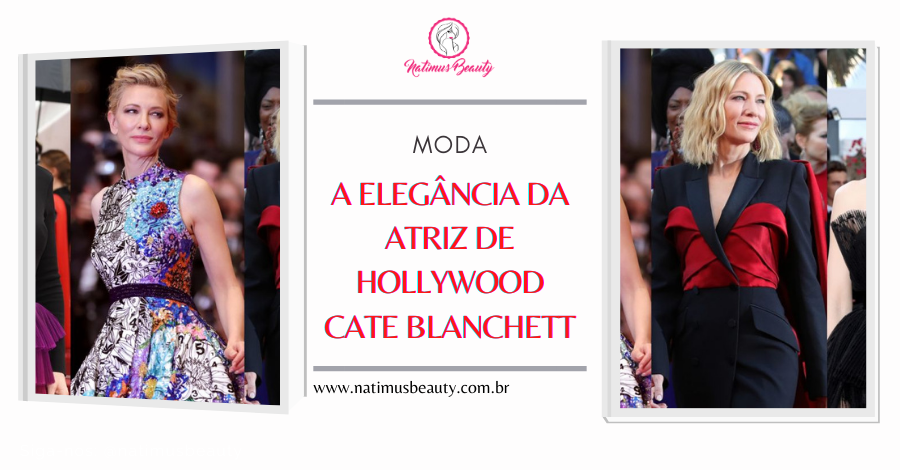 A norte-americana Cate Blanchett esbanja elegância por onde passa. Moda. Natimus Beauty Blog.