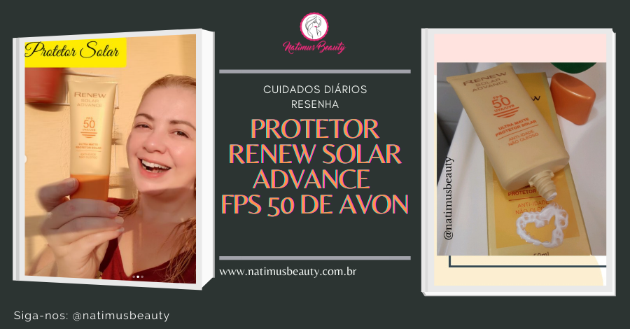 Resenha Avon Protetor Renew Solar Advance FPS 50 Testei. Natimus Beauty Blog.