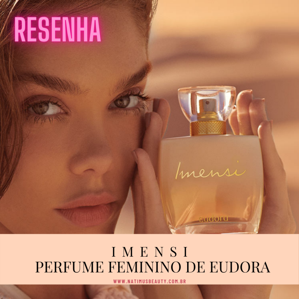 Imensi de Eudora é um perfume Floral Feminino. Natimus Beauty Blog.