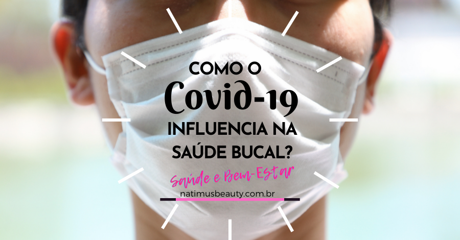 A influência do Covid-19 na saúde bucal