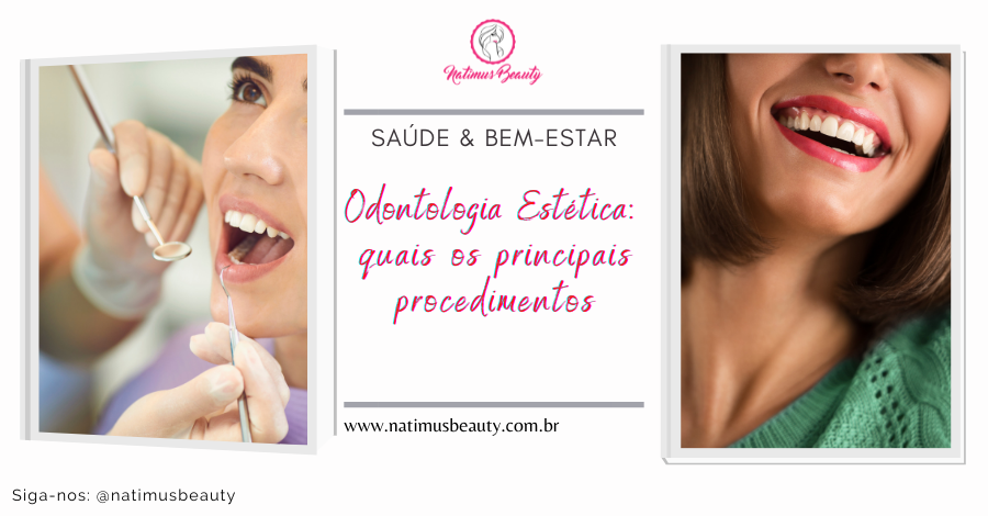 Odontologia estética; quais os principais procedimentos. Natimus Beauty Blog.