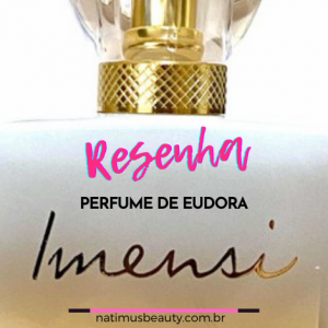 Resenha Perfume Feminino Imensi de Eudora
