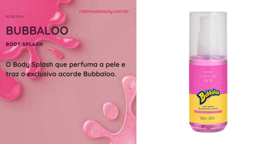 O Body Splash que perfuma a pele e traz o exclusivo acorde Bubbaloo.