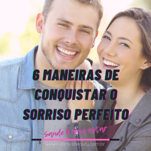 6 maneiras de conquistar o sorriso perfeito