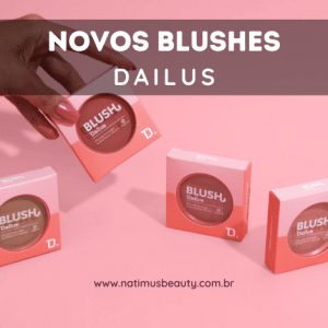 Novos Blushes DAILUS: pele coradinha, do natural ao radiante!