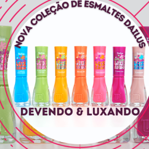 DEVENDO E LUXANDO: Nova coleção de esmaltes DAILUS