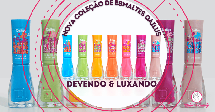 DEVENDO E LUXANDO: Nova coleção de esmaltes DAILUS