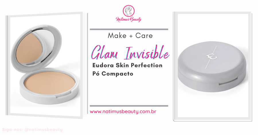 Pó Compacto Invisível Glam Invisible Eudora é perfeito para o dia a dia, o pó facial possui textura ultrafina, aveludada e confortável. Natimus Beauty Blog.