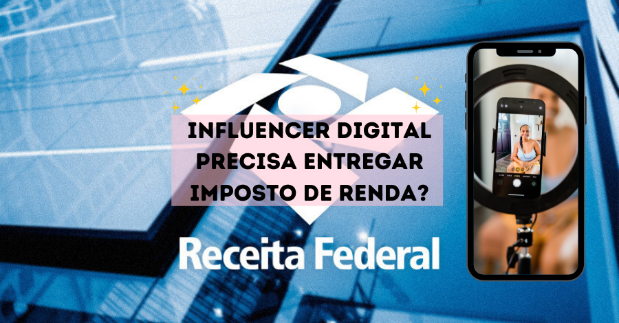 Influencer digital precisa entrega imposto de renda?