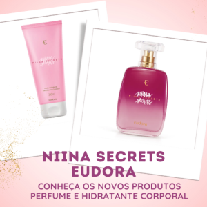 Tudo sobre o novo Perfume e o Hidratante de Niina Secrets Eudora