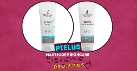 Novos Produtos da linha Pielus Mantecorp Skincare