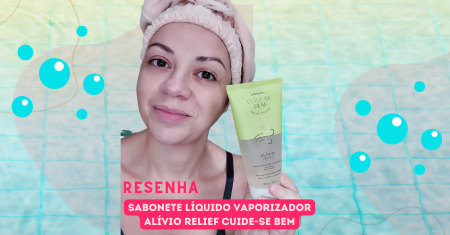 Resenha Sabonete Líquido Vaporizador Cuide-se Bem Alívio do Boticário