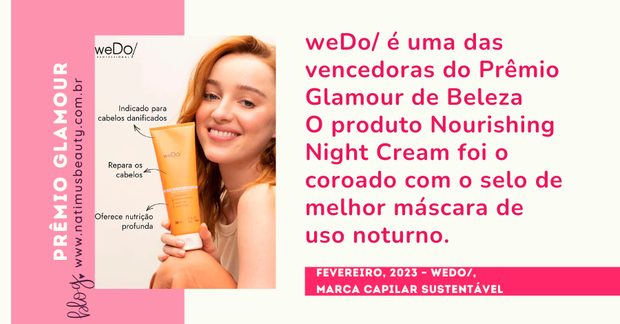 A marca weDo/ ganhou recentemente o Prêmio Glamour de Beleza 2022 na categoria ‘Máscara ou booster de uso noturno – CABELOS’!