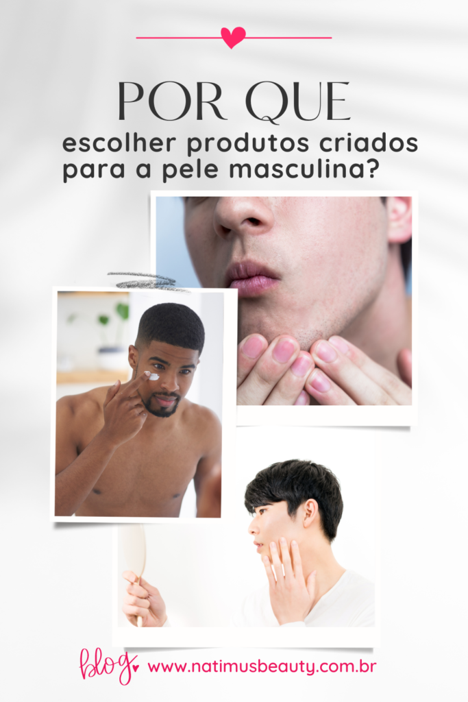 Por que escolher produtos criados para a pele masculina? Os homens também merecem usar produtos feitos especialmente para eles. Natimus Beauty Blog.