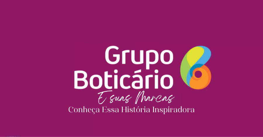 História do Grupo Boticário e Suas Marcas