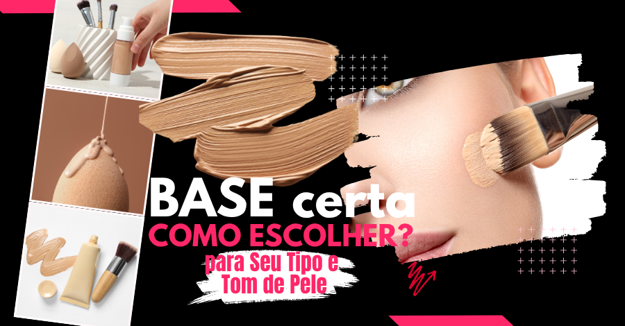 Como escolher a Base Certa para Seu Tipo e Tom de Pele - Natimus Beauty